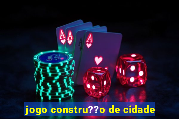 jogo constru??o de cidade