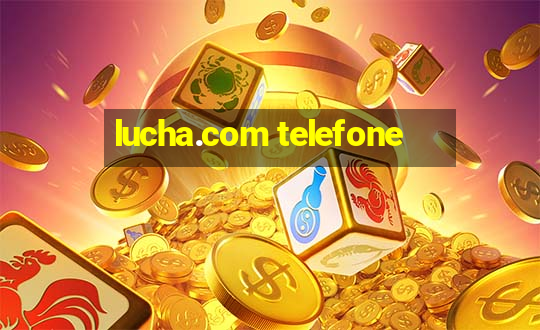 lucha.com telefone