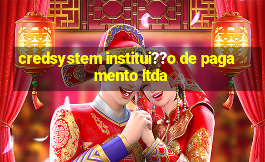 credsystem institui??o de pagamento ltda