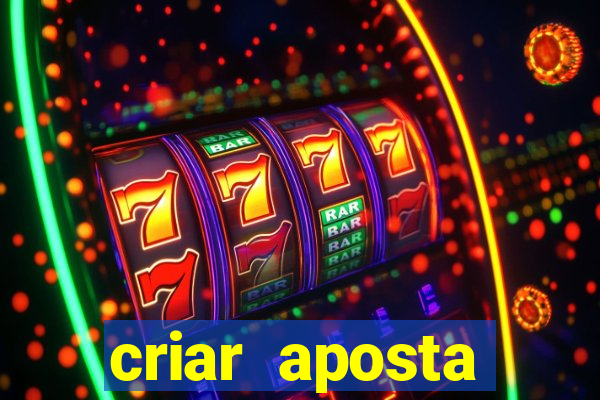 criar aposta estrela bet