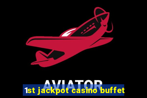 1st jackpot casino buffet