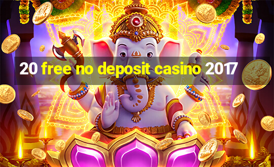 20 free no deposit casino 2017