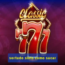 sortudo slots como sacar