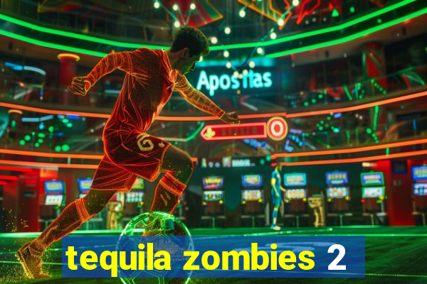 tequila zombies 2