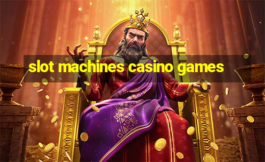 slot machines casino games