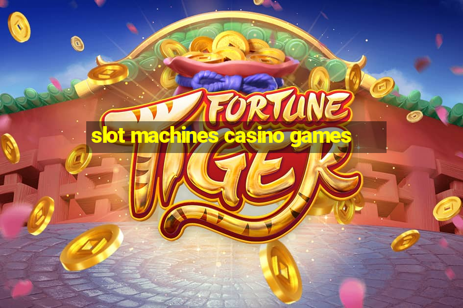 slot machines casino games