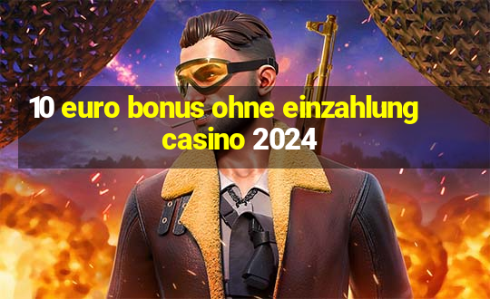 10 euro bonus ohne einzahlung casino 2024