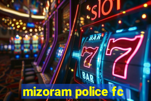 mizoram police fc