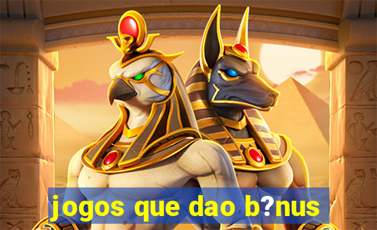 jogos que dao b?nus