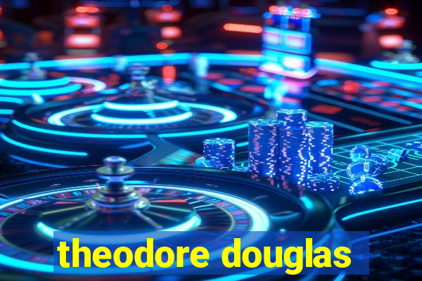 theodore douglas