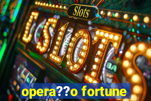 opera??o fortune