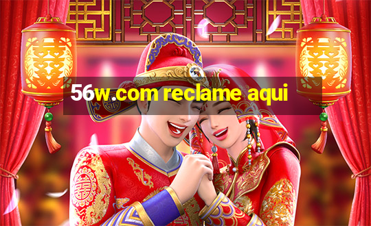 56w.com reclame aqui