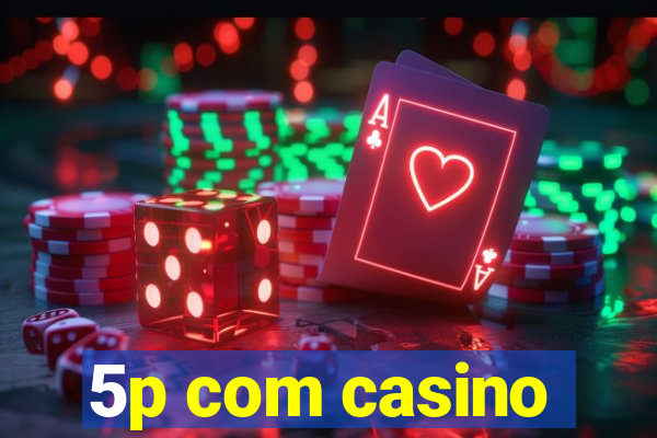 5p com casino