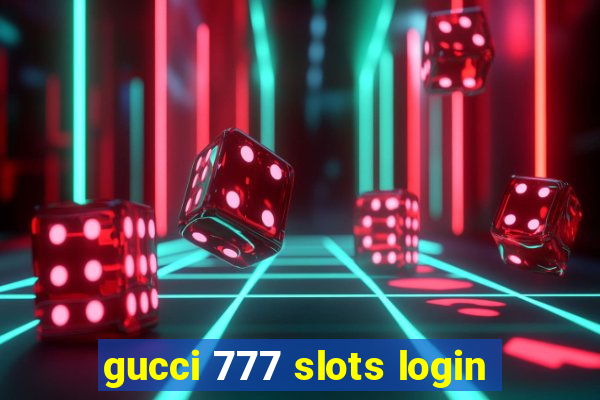 gucci 777 slots login