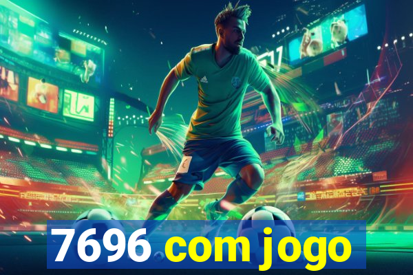 7696 com jogo