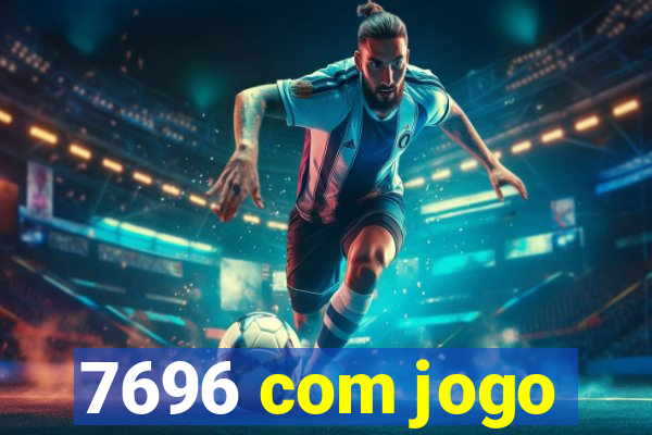 7696 com jogo