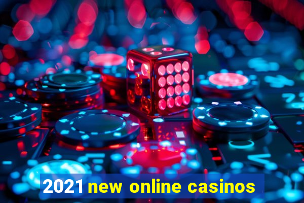 2021 new online casinos