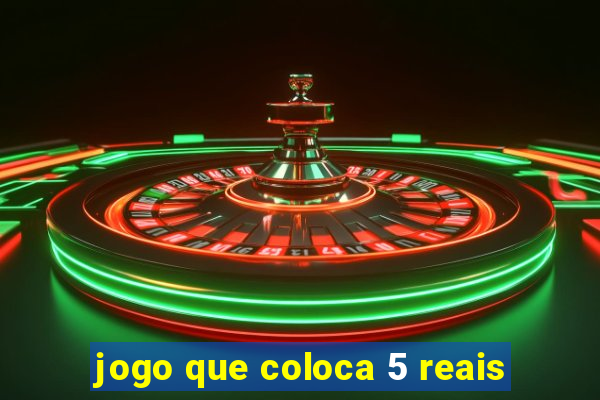 jogo que coloca 5 reais