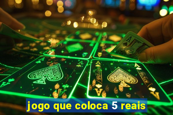 jogo que coloca 5 reais