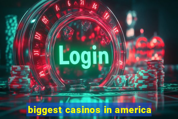 biggest casinos in america