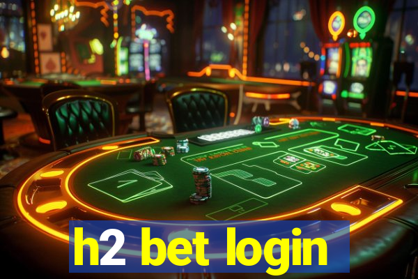 h2 bet login