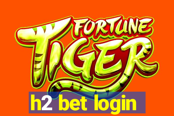 h2 bet login