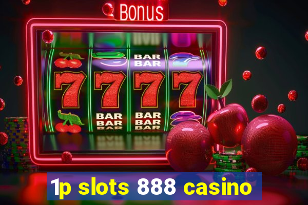 1p slots 888 casino