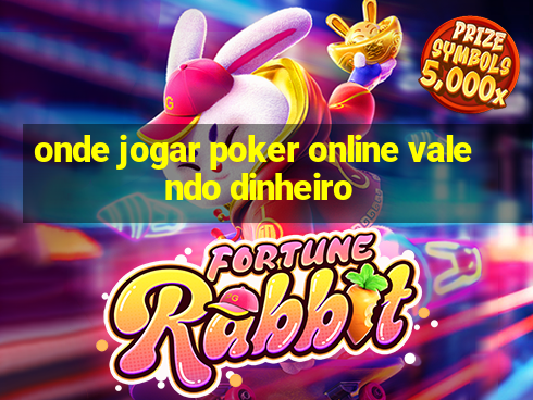 onde jogar poker online valendo dinheiro