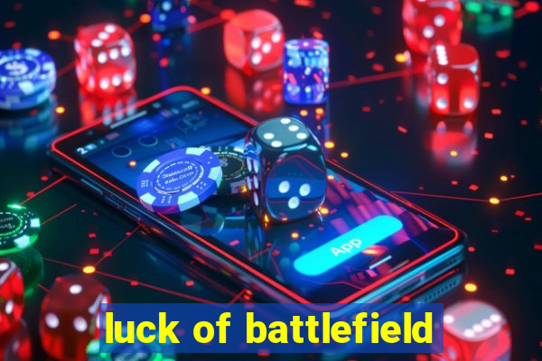 luck of battlefield