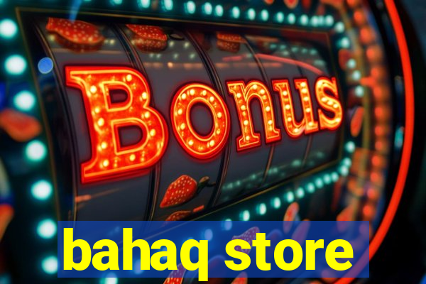 bahaq store