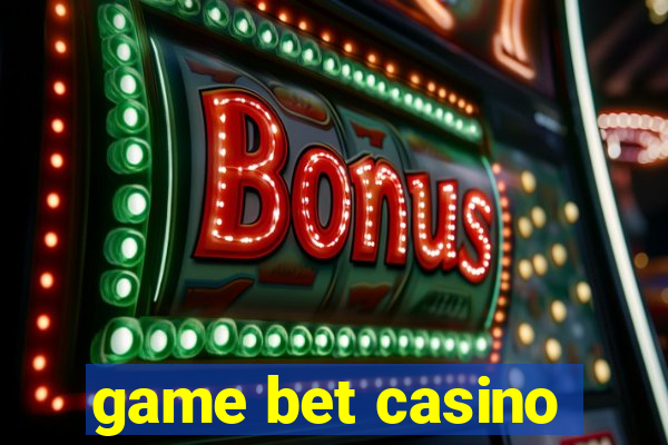 game bet casino