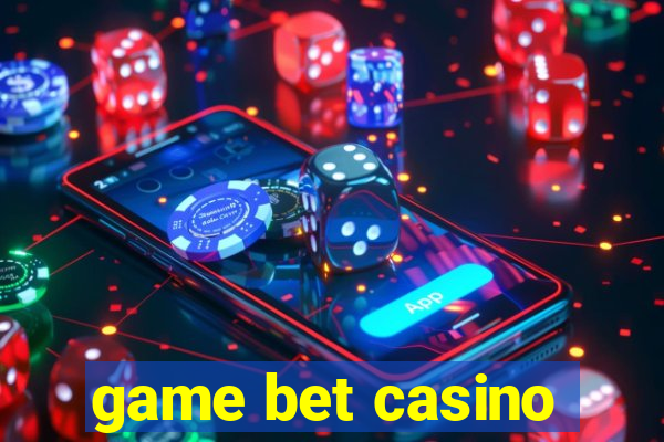 game bet casino