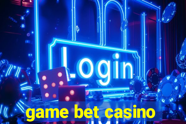 game bet casino