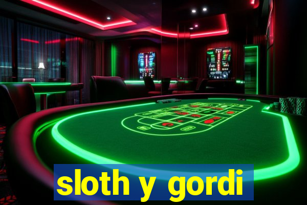 sloth y gordi