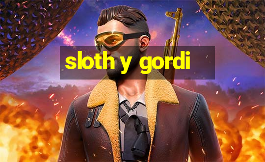 sloth y gordi