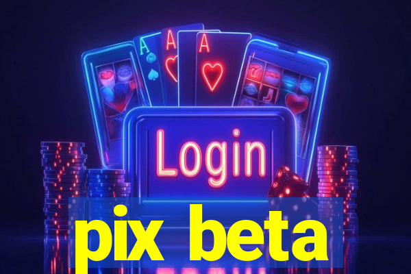 pix beta