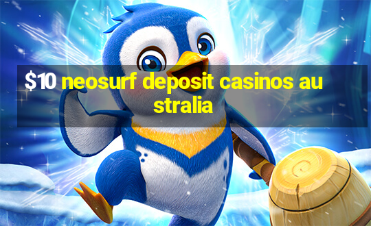 $10 neosurf deposit casinos australia