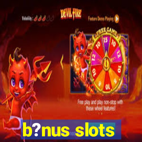 b?nus slots