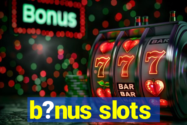 b?nus slots