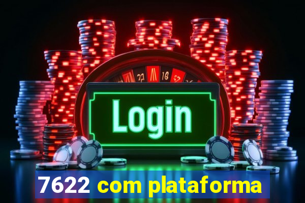 7622 com plataforma