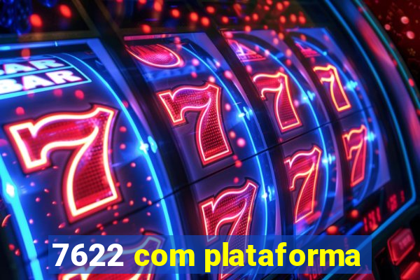 7622 com plataforma