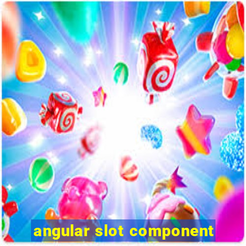 angular slot component