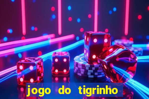 jogo do tigrinho sem depósito