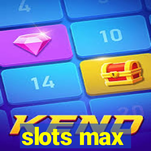 slots max