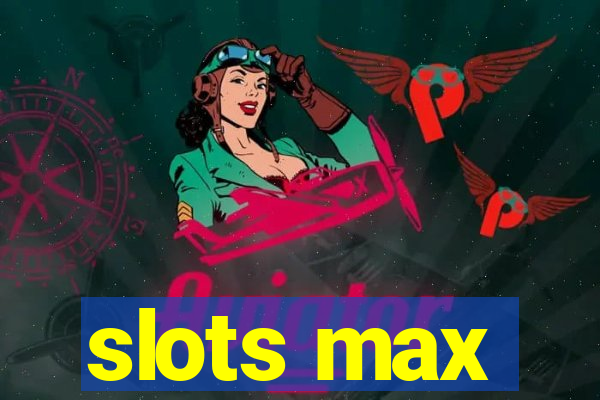 slots max