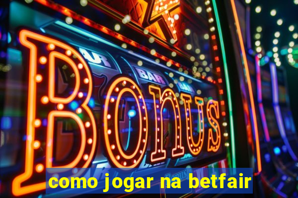 como jogar na betfair