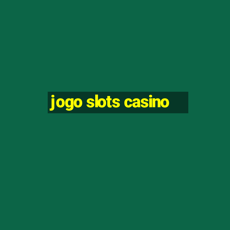 jogo slots casino