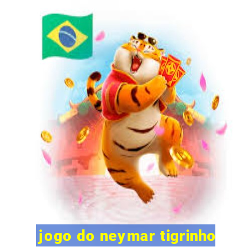 jogo do neymar tigrinho