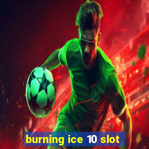 burning ice 10 slot