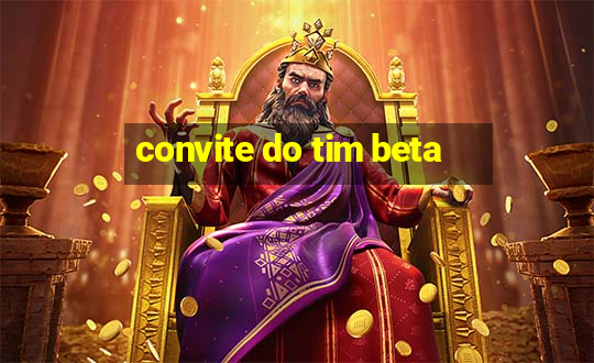 convite do tim beta